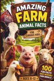 Amazing Farm Animal Facts for Curious Kids: 100 Fun Trivia Questions and Surprising Answers About Cows, Horses, Pigs, Chickens, Sheep, Goats, Ducks, and Life on the Farm for Ages 8–12