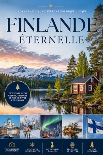 Finlande éternelle: Photographies, anecdotes et découvertes : histoire, culture, paysages, traditions et merveilles naturelles de la Finlande. Livre sur la Finlande
