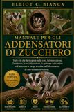 MANUALE PER GLI ADDENSATORI DI ZUCCHERO: Tutto ciò che devi sapere sulla cura, l'alimentazione, l'ambiente, la socializzazione, la gestione della ... nell'allevamento di uno scoiattolo volante.