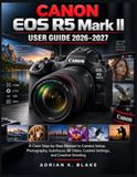 Canon EOS R5 Mark II User Guide 2026-2027 Paperback