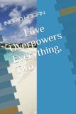 Love Overpowers Everything, Two