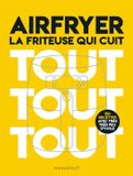 AIRFRYER - La friteuse qui cuit tout tout tout: 150 recettes avec très peu d'huile: 31653