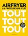 AIRFRYER - La friteuse qui cuit tout tout tout: 150 recettes avec très peu d'huile: 31653