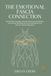 THE EMOTIONAL FASCIA CONNECTION: Myofascial Unwinding, Somatic Movement, Breathwork, and Fascial Stretching for Emotional Release and Nervous System Regulation