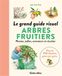 Arbres Le grand guide visuel des arbres fruitiers: 350 dessins geste par geste. Tous les arbres fruitiers et les petits fruits. Quand et comment plan