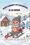 Mon Alizé Mon carnet de vacances à la neige: Journal de bord, jeux, défis et souvenirs pour enfants de 6 à 11 ans