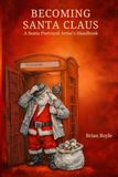 Becoming Santa Claus: A Santa Portrayal Artist's Handbook