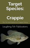 Target Crappie: The Art and Science of Crappie Fishing