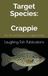 Target Crappie: The Art and Science of Crappie Fishing