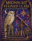 Midnight Stained Glass: Gotische Kreaturen, Dark Academia & verzauberte Fenster – Ein detailreiches Gothic-Malbuch für Erwachsene & Teens