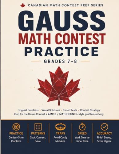 Gauss Math Contest Practice, Grades 7–8: Original Problems, Visual Solutions, Timed Tests & Contest Strategy — Prep for the Gauss Contest and AMC 8 / MATHCOUNTS-Style Problem Solving