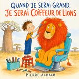Quand je serai grand, je serai coiffeur de lions