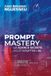 Prompt Independently Published Prompt Mastery: la science secrète pour dompter l’IA: Le Code S.T.A.R. – Décryptez l’IA, Déployez votre Génie.