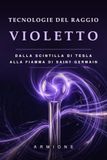 TECNOLOGIE DEL RAGGIO VIOLETTO: Dalla scintilla di Tesla alla Fiamma di Saint Germain