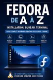 Fedora Fedora de A à Z — Installation, bureau, terminal: Guide complet du grand débutant sous Linux : GNOME