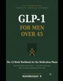 GLP-1 for Men Over 45: The 12-Week Strength, Protein & Numbers Workbook