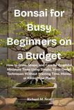 Bonsai for Busy Beginners on a Budget