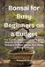 Bonsai for Busy Beginners on a Budget
