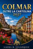 Colmar Oltre La Cartolina