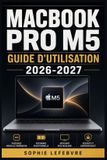 MacBook Pro M5 / Guide d'Utilisation 2026-2027 / 9798194685950