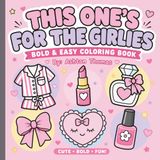 This One's for the Girlies-Bold & Easy Coloring Book: Cute Girly Things, Fashion, Beauty, Bows, Hearts, and Accessories