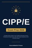 CIPP/E Exam Prep 2026: Complete Study Guide for the Certified Information Privacy Professional Europe Exam with 100 Practice Questions and 2 Full Mock Exams