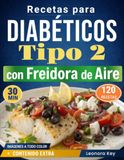 Recetas Airfryer Diabetic Recipes Type 2: 120 Easy and Tasty Dishes, Ready in Under 30 Minutes to Control Glucose