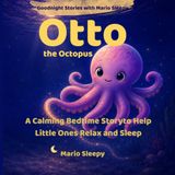 Otto the Octopus: A Calming Bedtime Story to Help Little Ones Relax and Sleep