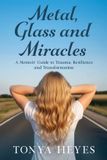 Metal, Libri GmbH Metal, Glass and Miracles: A Memoir-Guide to Trauma, Resilience and Transformation Paperback