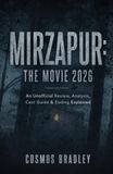 MIRZAPUR: THE MOVIE 2026: An Unofficial Review, Analysis, Cast Guide & Ending Explained