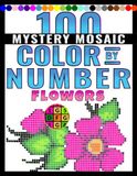 100 Mystery Mosaic Color by Number: Flowers