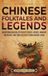 Chinese Folktales and Legends: An Enthralling Collection of Stories, Heroes, Magical Creatures, and Timeless Tales from Ancient China