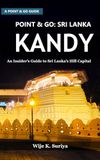 POINT & GO: SRI LANKA: KANDY: An Insider’s Guide to Sri Lanka’s Hill Capital