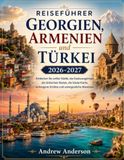 Reiseführer Georgien, Armenien und Türkei 2026-2027