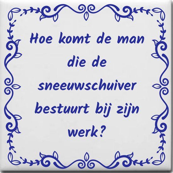 Ontwerpjezo.nl Spreuktegel - Hoe komt de man die de sneeuwschuiver bestuurt bij zijn werk - blauw