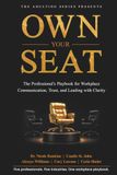 Own Your Seat: The Professional’s Playbook for Workplace Communication, Trust, and Leading with Clarity