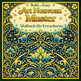 Bold and Easy Art Nouveau Muster: Malbuch für Erwachsene mit Dekorativen Ornamenten und Entspannenden Wiederholenden Designs