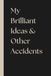 My Brilliant Ideas & Other Accidents: Gag Gift, Boss, 6x9 Funny Lined Notebook for Work, Office, Secret Santa Gift for Coworker