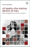 Il Teatro che Moriva Dentro di Me: Perla Peragallo, Donna, Attrice, Maestra