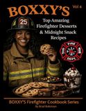 BOXXY'S Fav Firehouse Recipes, Vol #4: Top Amazing Firefighter Desserts & Midnight Snack Recipies