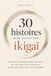 30 histoires pour trouver son ikigaï: Des récits inspirants pour retrouver du sens, mieux se connaître et construire une vie qui vous ressemble