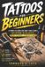TATTOOS Independently Published Tattoos for Beginners