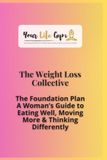 Your Life Gym The Weight Loss Collective: The Foundation Plan for Women. A Guide to Eating Well, Moving More & Thinking Differently.