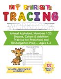 My First TRACING WORKBOOK: ABC, Numbers 1-20, Shapes, Colors & Addition Practice for Preschool and Kindergarten Prep—Ages 4-5