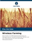Wireless Bol Wireless Farming: Eine mobile und WSN-basierte Anwendung zur Überwachung von landwirtschaftlichen Flächen und zum Pflanzenschutz für eine nachhaltige Pflanzenproduktion Paperback