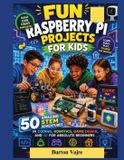 FUN The Young Innovator Tech- Fun Raspberry Pi Projects for Kids