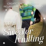 Sweater Knitting: Create Soft Pieces for Relaxed and Elegant Looks.