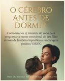 O Cérebro antes de Dormir: Como usar os 15 minutos do sono para programar a mente emocional do seu filho através de histórias hipnóticas e ancoragem positiva VAKOG