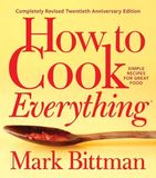 How HarperCollins Publishers How to Cook Everything Completely Revised Twentieth Anniversary Edition Simple Recipes for Great Food