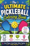 The Ultimate Pickleball Coloring Book: Official Rules, Funny Unofficial Rules, Etiquette, Inspirational Quotes